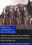 Haynsworth, Leslie: Amelia Earhart's Daughters: The Wild and Glorious Story of American Women Aviators from World War II to the Dawn of the Space Age Haynsworth, Leslie: Amelia Earhart's Daughters: The Wild and Glorious Story of American Women Aviators from World War II to the Dawn of the Space Age