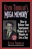 Trudeau, Kevin: Kevin Trudeau's Mega Memory: How to Release Your Superpower Memory in 30 Minutes or Less a Day Trudeau, Kevin: Kevin Trudeau's Mega Memory: How to Release Your Superpower Memory in 30 Minutes or Less a Day