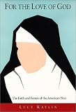 Kaylin, Lucy: For the Love of God: The Faith and Future of the American Nun Kaylin, Lucy: For the Love of God: The Faith and Future of the American Nun