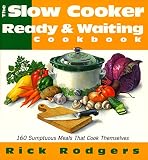 Rodgers, Rick: The Slow-Cooker Ready & Waiting Cookbook: 160 Sumptuous Meals That Cook Themselves