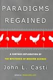 Casti, J. L.: Paradigms Regained: A Further Exploration of the Mysteries of Moderm Science