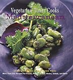Vegetarian Times Magazine Editors: Vegetarian Times Cooks Mediterranean : More Than 250 Recipes for Pizzas, Pastas, Grains, Beans, Salads, and More
