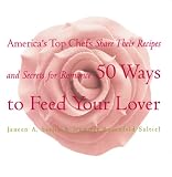 Sarlin, Janeen A.: 50 Ways to Feed Your Lover: America's Top Chefs Share Their Recipes and Secrets for Romance
