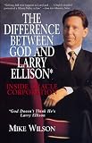 Wilson, Mike: The Difference Between God and Larry Ellison: Inside Oracle Corporation God Doesn't Think He's Larry Ellison Wilson, Mike: The Difference Between God and Larry Ellison: Inside Oracle Corporation God Doesn't Think He's Larry Ellison