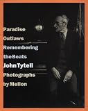 Tytell, John: Paradise Outlaws: Remembering the Beats Tytell, John: Paradise Outlaws: Remembering the Beats