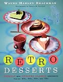 Brachman, Wayne Harley: Retro Desserts: Totally Hip, Updated Classic Desserrts from the '40S, '50S, 60s and '70s