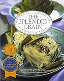 Wood, Rebecca: The Splendid Grain: Robust, Inspired Recipes for Grains With Vegetables, Fish, Poultry, Meat, and Fruit