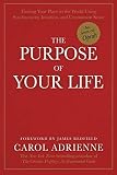 Adrienne, Carol: The Purpose of Your Life: Finding Your Place in the World Using Synchronicity, Intuition, and Uncommon Sense Adrienne, Carol: The Purpose of Your Life: Finding Your Place in the World Using Synchronicity, Intuition, and Uncommon Sense