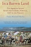 Marks, Paula Mitchell: In a Barren Land: American Indian Dispossession and Survival Marks, Paula Mitchell: In a Barren Land: American Indian Dispossession and Survival