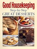 Westmoreland, Susan: Good Housekeeping Step-By-Step Great Desserts
