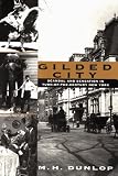 Dunlop, M. H.: Gilded City: Scandal and Sensation in Turn of the Century New York Dunlop, M. H.: Gilded City: Scandal and Sensation in Turn of the Century New York