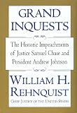 Rehnquist, William H.: Grand Inquests: The Historic Impeachments of Justice Samuel Chase and President Andrew Johnson