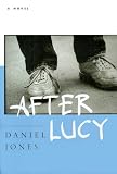 Jones, Daniel: After Lucy: A Novel Jones, Daniel: After Lucy: A Novel