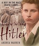 Warren, Andrea: Surviving Hitler: A Boy in the Nazi Death Camps
