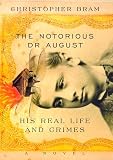 Bram, Christopher: The Notorious Dr. August: His Real Life and Crimes Bram, Christopher: The Notorious Dr. August: His Real Life and Crimes
