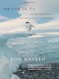 Naveen, Ron: Waiting To Fly: My Escapades With The Penguins Of Antarctica Naveen, Ron: Waiting To Fly: My Escapades With The Penguins Of Antarctica