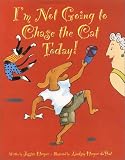Harper, Jessica: I'm Not Chasing the Cat Today!