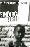 Fisher, Antwone Quenton: Finding Fish : A Memoir Fisher, Antwone Quenton: Finding Fish : A Memoir