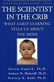 Gopnik, Alison: The Scientist in the Crib: What Early Learning Tells Us About the Mind
