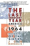 Margolis, Jon: The Last Innocent Year: America in 1964