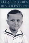 Price, Reynolds: Clear Pictures: First Loves, First Guides Price, Reynolds: Clear Pictures: First Loves, First Guides