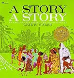 Haley, Gail E.: A Story a Story Haley, Gail E.: A Story a Story