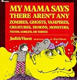 Viorst, Judith: My Mama Says There Aren't Any Zombies, Ghosts, Vampires, Creatures, Demons, Monsters, Fiends, Goblins or Things Viorst, Judith: My Mama Says There Aren't Any Zombies, Ghosts, Vampires, Creatures, Demons, Monsters, Fiends, Goblins or Things