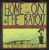 Karas, G. Brian: Home on the Bayou Karas, G. Brian: Home on the Bayou