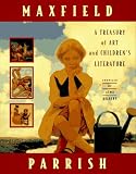 Parrish, Maxfield: Maxfield Parrish: A Treasury of Art and Children's Literature Parrish, Maxfield: Maxfield Parrish: A Treasury of Art and Children's Literature