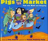 Axelrod, Amy: Pigs Go to Market Axelrod, Amy: Pigs Go to Market