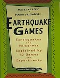 Levy, Matthys: Earthquake Games: Earthquakes and Volcanoes Explained by 32 Games and Experiments Levy, Matthys: Earthquake Games: Earthquakes and Volcanoes Explained by 32 Games and Experiments