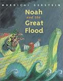 Gerstein, Mordicai: Noah and the Great Flood Gerstein, Mordicai: Noah and the Great Flood