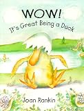 Rankin, Joan: Wow! It's Great Being a Duck