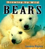 Growing Up Wild: Bears (0689818882) by Markle, Sandra Markle, Sandra: Growing Up Wild: Bears