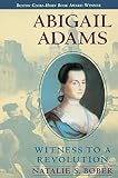 Bober, Natalie S.: Abigail Adams: Witness to a Revolution