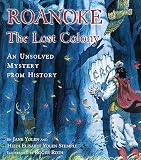 Yolen, Jane: Roanoke: The Lost Colony An Unsolved Mystery from History Yolen, Jane: Roanoke: The Lost Colony An Unsolved Mystery from History