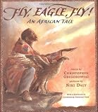 Gregorowski, Christopher: Fly, Eagle, Fly! : An African Tale Gregorowski, Christopher: Fly, Eagle, Fly! : An African Tale