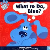 Santomero, Angela C.: What to Do, Blue ? Santomero, Angela C.: What to Do, Blue ?