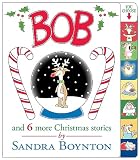 Boynton, Sandra: Bob and 6 More Christmas Stories Boynton, Sandra: Bob and 6 More Christmas Stories