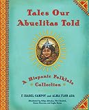 Ada, Alma Flor: Tales Our Abuelitas Told: A Hispanic Folktale Collection