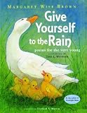 Brown, Margaret Wise: Give Yourself to the Rain: Poems for the Very Young Brown, Margaret Wise: Give Yourself to the Rain: Poems for the Very Young