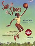 Nelson, Kadir: Salt in His Shoes: Michael Jordon in Pursuit of a Dream