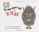 Johnston, Tony: Go Track a Yak! Johnston, Tony: Go Track a Yak!