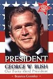 Gormley, Beatrice: President George W. Bush: Our Forty-Third President