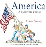 Cheney, Lynne V.: America: A Patriotic Primer Cheney, Lynne V.: America: A Patriotic Primer