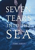 Farley, Terri: Seven Tears Into The Sea