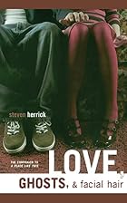 Love, Ghosts, & Nose Hair by Steven Herrick
