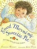 Rylant, Cynthia: Good Morning, Sweetie Pie: And Other Poems for Little Children Rylant, Cynthia: Good Morning, Sweetie Pie: And Other Poems for Little Children