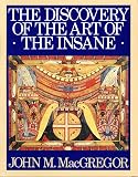MacGregor, John M.: The Discovery of the Art of the Insane MacGregor, John M.: The Discovery of the Art of the Insane