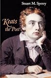 Sperry, Stuart M.: Keats the Poet Sperry, Stuart M.: Keats the Poet